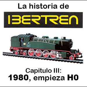 La historia de Ibertren (III): entrada en la escala H0 (1979 a 1982)